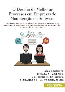 Livro O Desafio de Melhorar Processos em Empresas de Manutenção de Software: Um Mapeamento Sistemático de como a melhoria de processo é realizada em organizações de Manutenção e Evolução de Software