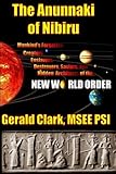The Anunnaki of Nibiru: Mankind's Forgotten Creators, Enslavers, Saviors, and Hidden Architects of the New World Order
