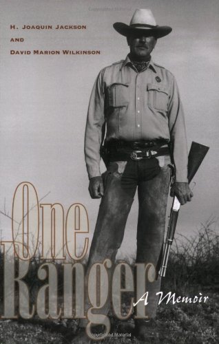 , by H. Joaquin Jackson - One Ranger: A Memoir, by David Marion Wilkinson H. Joaquin Jackson