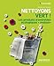 Nettoyons vert ! : Les produits d'entretien �cologiques... by