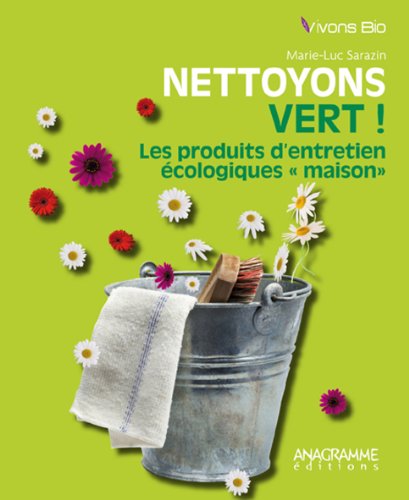 Nettoyons vert ! : Les produits d'entretien ï¿½cologiques... by Marie Sarazin