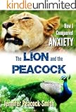 The Lion and the Peacock: How I Conquered Anxiety