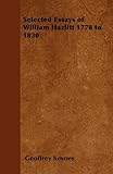 Selected Essays of William Hazlitt 1778 to 1830 by Geoffrey Keynes