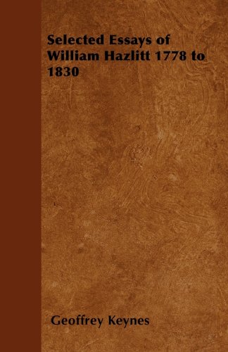 Selected Essays of William Hazlitt 1778 to 1830 by Geoffrey Keynes