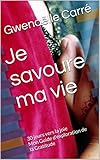 Je savoure ma vie: 30 jours vers la joie Mon Guide d'exploration de la Gratitude (Une vie d'abondanc by Gwenaëlle Carré