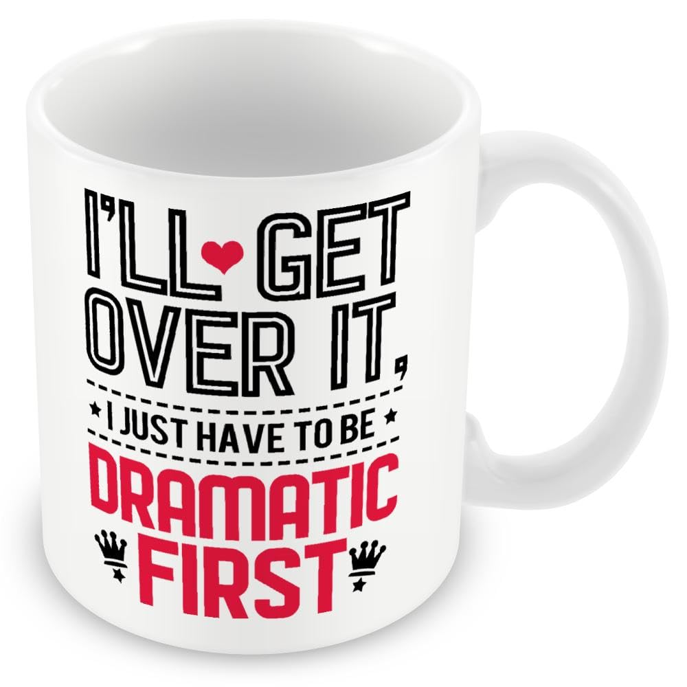 Work Colleague/Friend Funny Gift Mug - I'll Get Over It I Just Need to Be Dramatic First