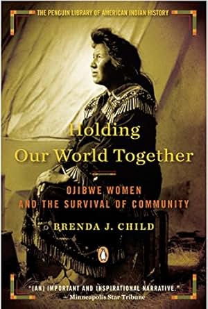 Holding Our World Together Ojibwe Women And The Survival