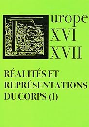 Réalités et représentations du corps dans l'Europe des XVIe et XVIIe siècles