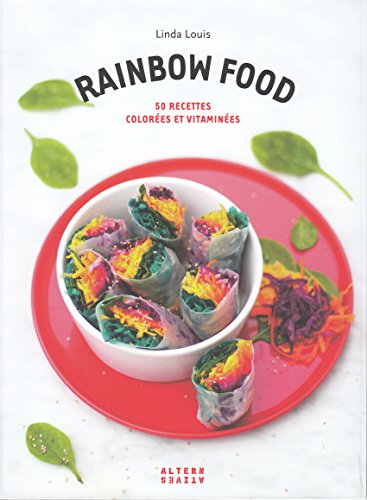 Rainbow Food : 50 recettes colorées et vitaminées by