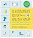 Clean Mama's Guide to a Healthy Home: The Simple, Room-by-Room Plan for a Natural Home by Becky Rapinchuk