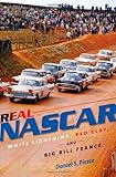 Real NASCAR: White Lightning, Red Clay, and Big Bill France
