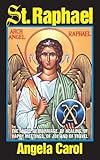 St. Raphael: Angel of Marriage, of Healing, of