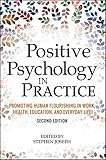Positive Psychology in Practice: Promoting Human Flourishing in Work, Health, Education, and Everyday Life