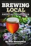 Brewing Local: American-Grown Beer by Stan Hieronymus