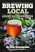 Brewing Local: American-Grown Beer by Stan Hieronymus