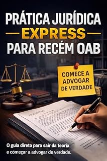 Livro PRÁTICA JURIDICA EXPRESS PARA RECÉM OAB: Primeiros passos reais na advocacia