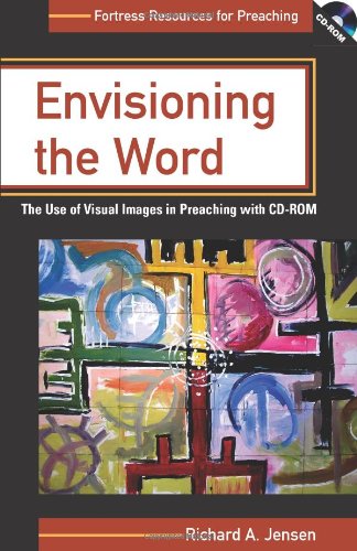 Envisioning The Word: The Use Of Visual Images In Preaching (Fortress Resources for Preaching) by Richard A. Jensen