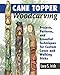 Cane Topper Woodcarving: Projects, Patterns, and Essential Techniques for Custom Canes and Walking Sticks (Fox Chapel Publishing) Step-by-Step Instructions and Expert Advice from Lora S. Irish primary