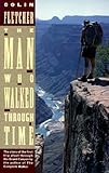 Front cover for the book The Man Who Walked Through Time: The Story of the First Trip Afoot Through the Grand Canyon by Colin Fletcher