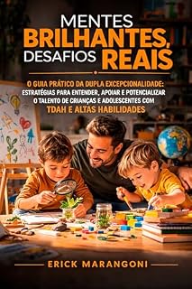 Livro Mentes Brilhantes - Desafios Reais: O Guia Prático da Dupla Excepcionalidade: Estratégias para Entender, Apoiar e Potencializar o Talento de Crianças e Adolescentes com TDAH e Altas Habilidades