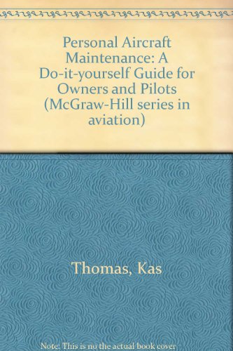 Personal Aircraft Maintenance: A Do-it-yourself Guide for Owners and Pilots (McGraw-Hill series in aviation)