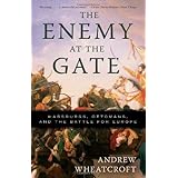 The Enemy at the Gate: Habsburgs, Ottomans, and the Battle for Europe