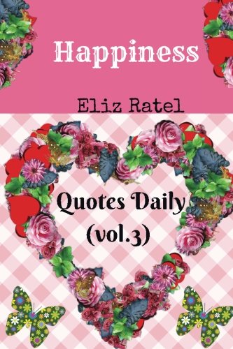 Happiness Quotes: Your Life to Happy and Smile Quotes Daily (vol.3) (Volume 3)
