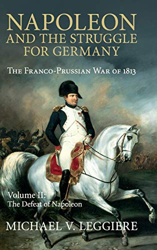 Napoleon and the Struggle for Germany: The Franco-Prussian War of 1813 (Cambridge Military Histories by Michael V. Leggiere