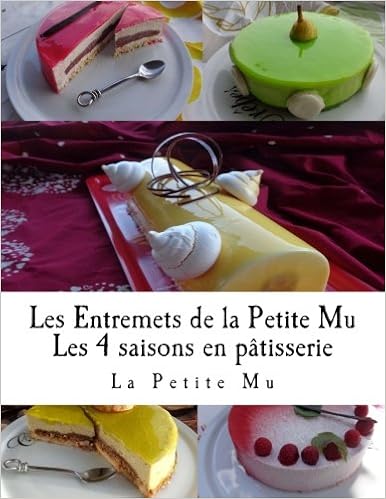 Les Entremets De La Petite Mu Les 4 Saisons En Patisserie French Edition Mu La Petite Amazon Com Books