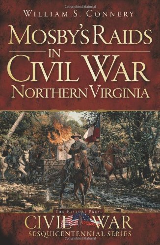 Mosby's Raids in Civil War Northern Virginia (Civil War Series) by William S. Connery