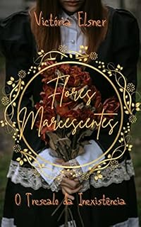 Livro Flores Marcescentes: O Trescalo da Inexistência