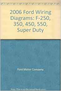 2006 Ford Wiring Diagrams: F-250, 350, 450, 550, Super Duty: Ford Motor