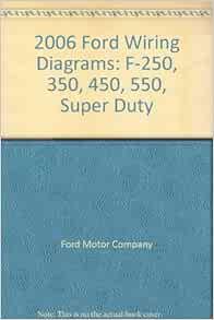 2006 Ford Wiring Diagrams: F-250, 350, 450, 550, Super Duty: Ford Motor