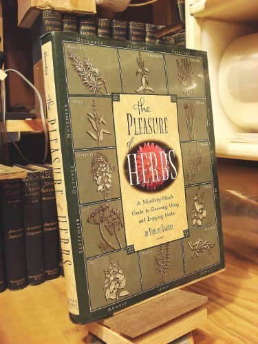 The Pleasure of Herbs: A Month-by-Month Guide to Growing, Using, and Enjoying Herbs by Phyllis Shaudys (Hardcover)