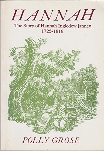 Hannah: The Story of Hannah Ingledew Janney 1725 - 1818 by Polly Grose