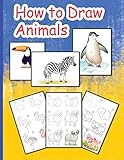 How to Draw Animals: The Step-by-Step Way to Draw Elephants, Dogs, Fish, Birds, and Many More