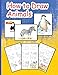 How to Draw Animals: The Step-by-Step Way to Draw Elephants, Dogs, Fish, Birds, and Many More