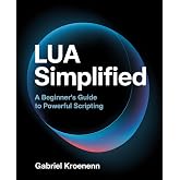 Lua Simplified: A Beginner's Guide to Powerful Scripting