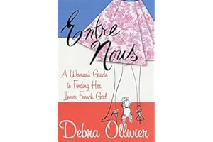 Entre Nous: A Woman's Guide to Finding Her Inner French Girl