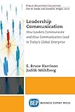 Leadership Communications: How Leaders Communicate and How Communicators Lead in Today's Global Enterprise (Public Relations Collection)