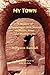 My Town: A Memoir of Albuquerque, New Mexico, in Poems, Prose and Photographs by 