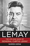 LeMay: The Life and Wars of General Curtis LeMay by 