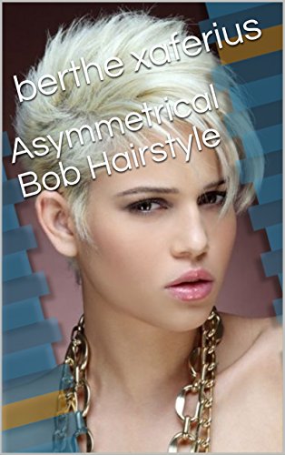 Asymmetrical Bob Hairstyle Kindle Edition By Berthe Xaferius