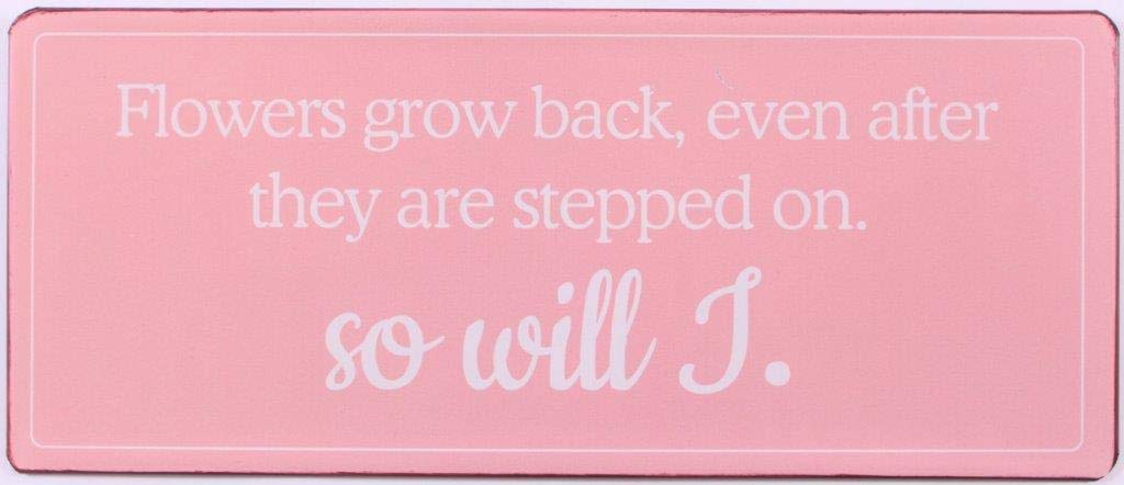 Sign - Flowers grow back…