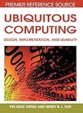 Ubiquitous Computing: Design, Implementation and Usability by Yin-Leng Theng, Henry Duh