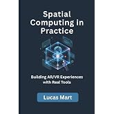 Spatial Computing in Practice: Building AR/VR Experiences with Real Tools