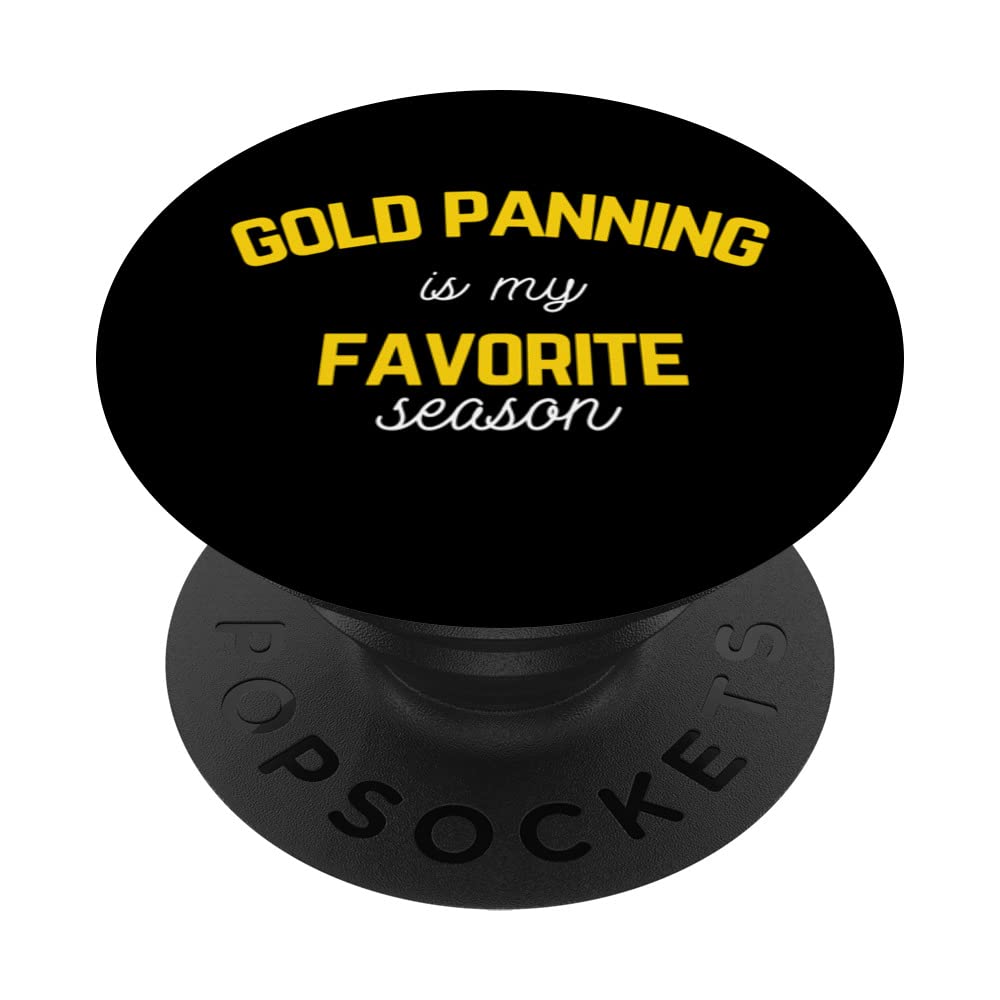 Gold Panning Is My Favorite Season Funny Gold Mining Panner PopSockets Swappable PopGrip