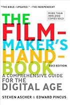The Filmmaker's Handbook: A Comprehensive Guide for the Digital Age: 2013 Edition The Filmmaker's Handbook: A Comprehensive Guide for the Digital Age: 2013 Edition