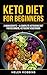Keto Diet For Beginners: 2 Manuscripts - A Complete Ketogenic Diet for Beginners, Ketogenic Vegetari by Helen Robbins