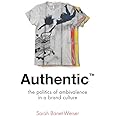 Authentic™: The Politics of Ambivalence in a Brand Culture (Critical Cultural Communication, 30)